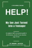 HELP! Independently Published HELP! My Son Just Turned Into a Teenager: An engineer dad's no-nonsense guide to his hormones, moods & new emotions (ages 10-14) Paperback