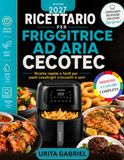 RICETTARIO CECOTEC RICETTARIO PER FRIGGITRICE AD ARIA CECOTEC: Ricette rapide e facili per pasti casalinghi croccanti e sani
