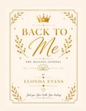 Back to Me: The Healing Journal: A Guided Journey to Self-Love, Healing, and Becoming Her