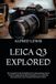 Leica Q3 Explored: The Complete Practical Handbook for Understanding Camera Controls, Mastering the 28mm Summilux Lens, Capturing Stunning Photos, and Creating Professional Content