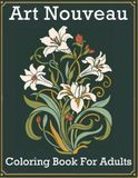 Art Nouveau Coloring Book for Adults: Elegant Floral, Ornamental and Nature Designs for Relaxation