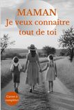 Maman, je veux connaître tout de toi: Carnet de souvenirs à compléter pour raconter son histoire, transmettre ses souvenirs et préserver les moments précieux de sa vie