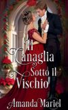 Il Cuori Regency in Fiamme-Il Canaglia Sotto il Vischio Paperback