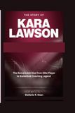 The Story of Kara Lawson: The Remarkable Rise from Elite Player to Basketball Coaching Legend