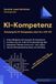 KI-Kompetenz KI-Kompetenz - Schulung für KI-Kompetenz nach Art. 4 KI-VO: Vollumfängliche Schulung für KI-Kompetenz im Sinne von Art. 4 der EU KI-Verordnung