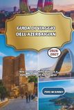 Guida Azerbaijan Travel Guide 2026/2027: Discovering the Beauty and Spirit of Azerbaijan