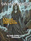 Swamp Magic: Swamp Monsters, Haunted Wetlands, Forgotten Legends & Quagmire Horror to Color