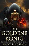 Der Goldene König: Die Chroniken des toten Königs – Band 1