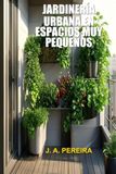 Jardinería Urbana en Espacios Muy Pequeños
