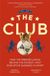 The Club How the Premier League Became the Richest, Most Disruptive Business in Sport