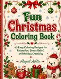 Fun Christmas Coloring Book: 40 Easy Coloring Designs For Relaxation, Stress Relief, and Holiday Creativity