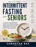 The Intermittent Fasting for Seniors: A Complete Guide for Women and Men Over 60: Boost Energy, Balance Blood Sugar, and Lose Weight Safely — 40+ Recipes and 7 & 14-Day Meal Plans