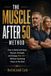 The Muscle After 50 Method: How to Build and Keep Muscle, Strength, and Energy After 50 - Without Spending Hours in the Gym