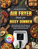 Air Fryer Meals for Busy Dinner