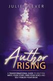 Author Rising: A transformational guide to help you write your story, own your voice and become a self-published author.