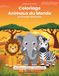 Coloriage Animaux du Monde — La Savane Africaine: Un cahier de coloriage éducatif avec 35 animaux et leurs secrets, pour enfants de 4 à 8 ans