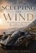 Sculpting Libri GmbH Sculpting the Wind: An Independent History of Art, Carbon Fiber, and the Modern Hypercar Paperback