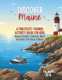 Discover Maine Discover Maine! An Educational Activity Book for Kids: Mazes, Word Searches, Coloring Pages, Spot the Difference, Connect-the-Dots, Fun Facts & Puzzles About the Pine Tree State (Ages 5–9)