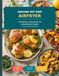 Gesund mit dem Airfryer: 112 fröhliche, proteinreiche und alltagstaugliche Rezepte für eine gesunde Ernährung