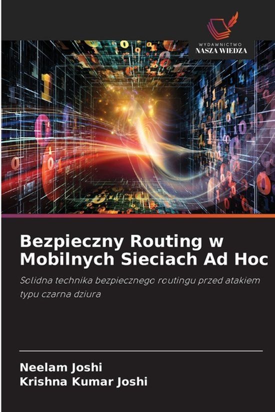 Bezpieczny OmniScriptum SRL Bezpieczny Routing w Mobilnych Sieciach Ad Hoc: Solidna technika bezpiecznego routingu przed atakiem typu czarna dziura