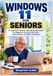 WINDOWS 11 FOR SENIORS: A Large-Print, Step-by-Step Illustrated Guide for Beginners: Setup, Email, Files, Online Safety, and Digital Confidence