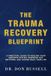 The Libri GmbH The Trauma Recovery Blueprint