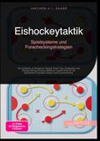 Eishockeytaktik: Spielsysteme und Forecheckingstrategien: Ein Leitfaden zu Breakout, Neutral Zone Trap, Powerplay und Penalty Killing inklusive ... Transition Game und Linienmatching.