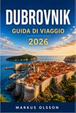Guida Dubrovnik 2026 Travel Guide: The Definitive Guide to Exploring the Pearl of the Adriatic in Croatia