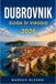 Guida Dubrovnik 2026 Travel Guide: The Definitive Guide to Exploring the Pearl of the Adriatic in Croatia