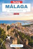 Málaga Reiseführer 2026: Entdecken Sie Andalusiens sonnenverwöhnte Küste, maurische Geschichte, Weltklasse-Kunst und lebendige lokale Kultur.