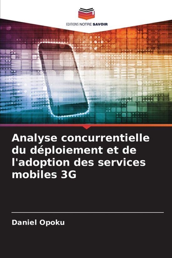 Analyse Editions Notre Savoir Analyse concurrentielle du déploiement et de l'adoption des services mobiles 3G