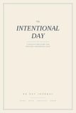 The Intentional Day: A 90 Day Journal: A Gentle Structure for Focused, Nourished Days
