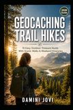 Geocaching Trail Hikes: 15 Easy Outdoor Treasure Hunts With Scenic Walks & Weekend Itineraries