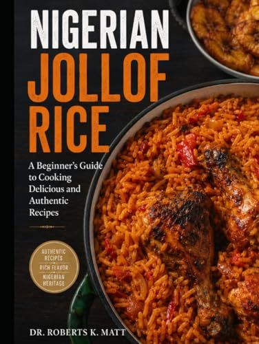 Nigerian Jollof Rice: A Beginner’s Guide to Cooking Delicious and Authentic Recipes