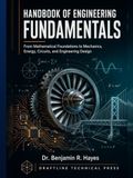 Handbook of Engineering Fundamentals: From Mathematical Foundations to Mechanics, Energy, Circuits, and Engineering Design