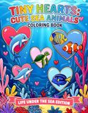 Tiny Hearts Cute Sea Animals: A Cozy Coloring Book of Adorable Ocean Friends, Hearts, and Underwater Joy