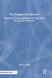 The Taylor & Francis Verlag GmbH The Augmented Speaker: Mastering Public Speaking in the Age of AI, VR, and the Metaverse