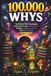 100000 Whys: The Ultimate Kids’ Encyclopedia of Big Questions and Amazing Answers to Boost Curiosity, Knowledge, and Smart Thinking (Ages 6–12)