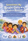 Sometimes My Brain Gets Stuck on Repeat: Autism Repetitive Behaviors: Helping Kids, Teens, and Adults Break the Loop