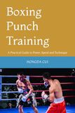 Boxing Punch Training: A Practical Guide to Power, Speed and Technique
