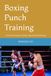 Boxing Punch Training: A Practical Guide to Power, Speed and Technique