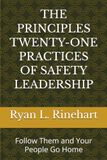 THE PRINCIPLES Twenty-One Practices of Safety Leadership: Follow Them and Your People Go Home