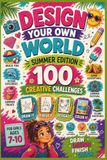 Design Your Own World Summer Edition for Girls Ages 7–10: 100 Designs to Complete and Create, Doodle activity book and Screen-Free Travel Activities