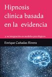 Hipnosis clínica basada en la evidencia: Hipnosis clínica basada basada en la evidencia y su integración en modelos psicológicos.