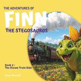 The Adventures of Finn the Stegosaurus - Book 2: The Steam Train Ride