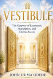VESTIBULE: Independently Published Vestibule: The Gateway of Encounter, Preparation, and Divine Access Paperback