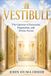 VESTIBULE: Independently Published Vestibule: The Gateway of Encounter, Preparation, and Divine Access Paperback