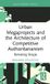 Urban Routledge Urban Megaprojects and the Architecture of Competitive Authoritarianism: Remaking Skopje