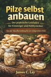 Pilze Independently Published Pilze selbst anbauen Der praktische Leitfaden für Einsteiger und Hobbyzüchter