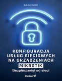 Konfiguracja MikroTik Konfiguracja usług sieciowych na urządzeniach MikroTik. Bezpieczeństwo sieci